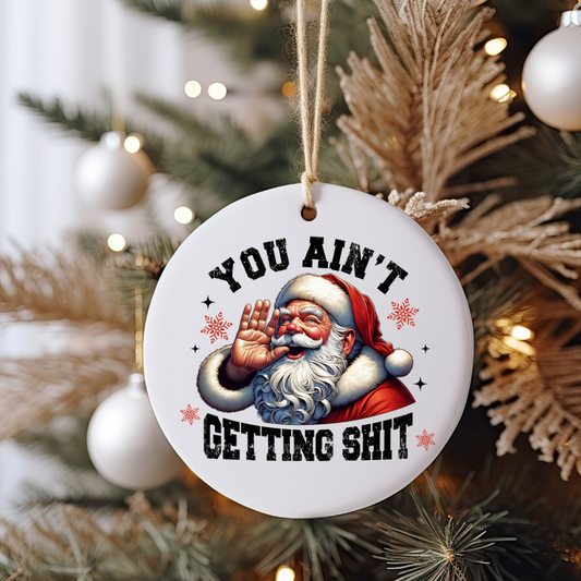 You Ain't Getting Shit Ornament Size UV DTF DOUBLE SIDED