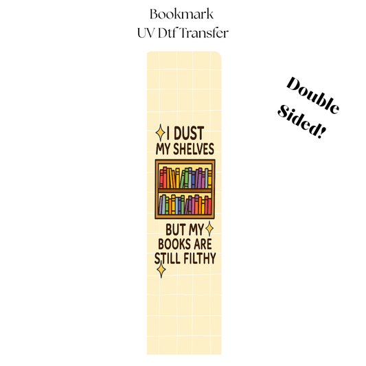 I Dust My Bookshelves but my Books are Still Dusty UV DTF Bookmark Transfer