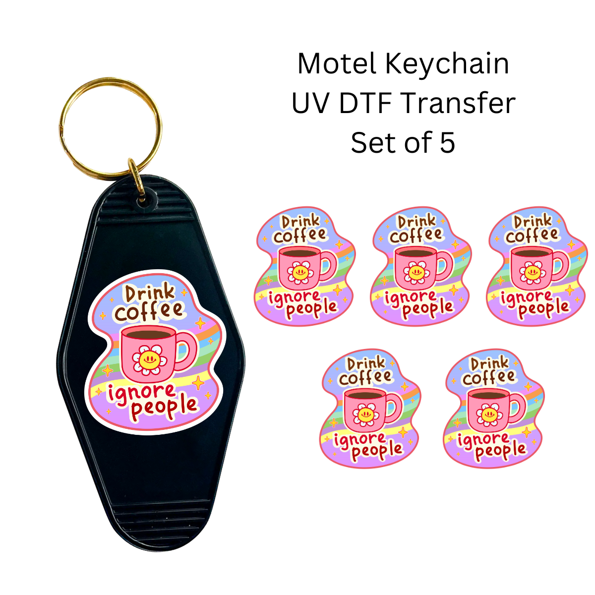 Drink Coffee Ignore People Set of 5 Keychain Transfers