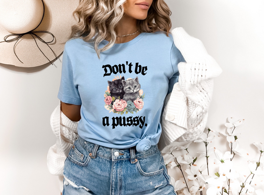 Don't Be A Pussy DTF TRANSFER