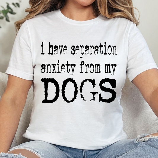 I Have Separation Anxiety From my Dogs Single Color DTF Transfer