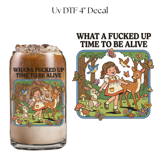 What a Fucked Up Time To be Alive 4” UV DTF Decal