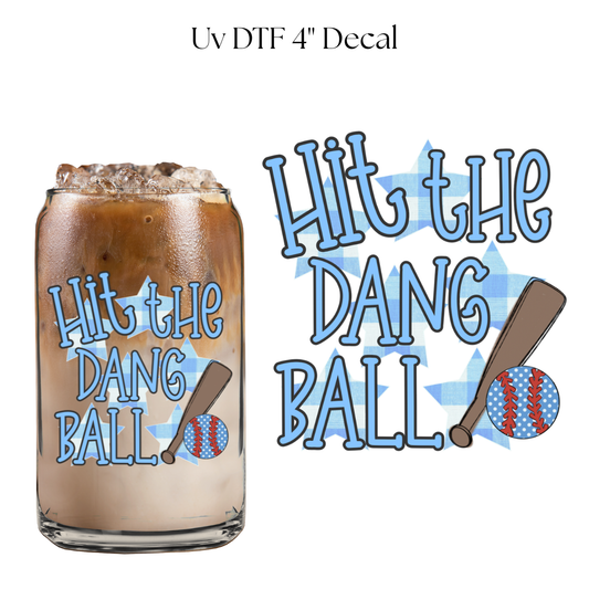 Hit the Dang Ball 4” UV DTF Decal