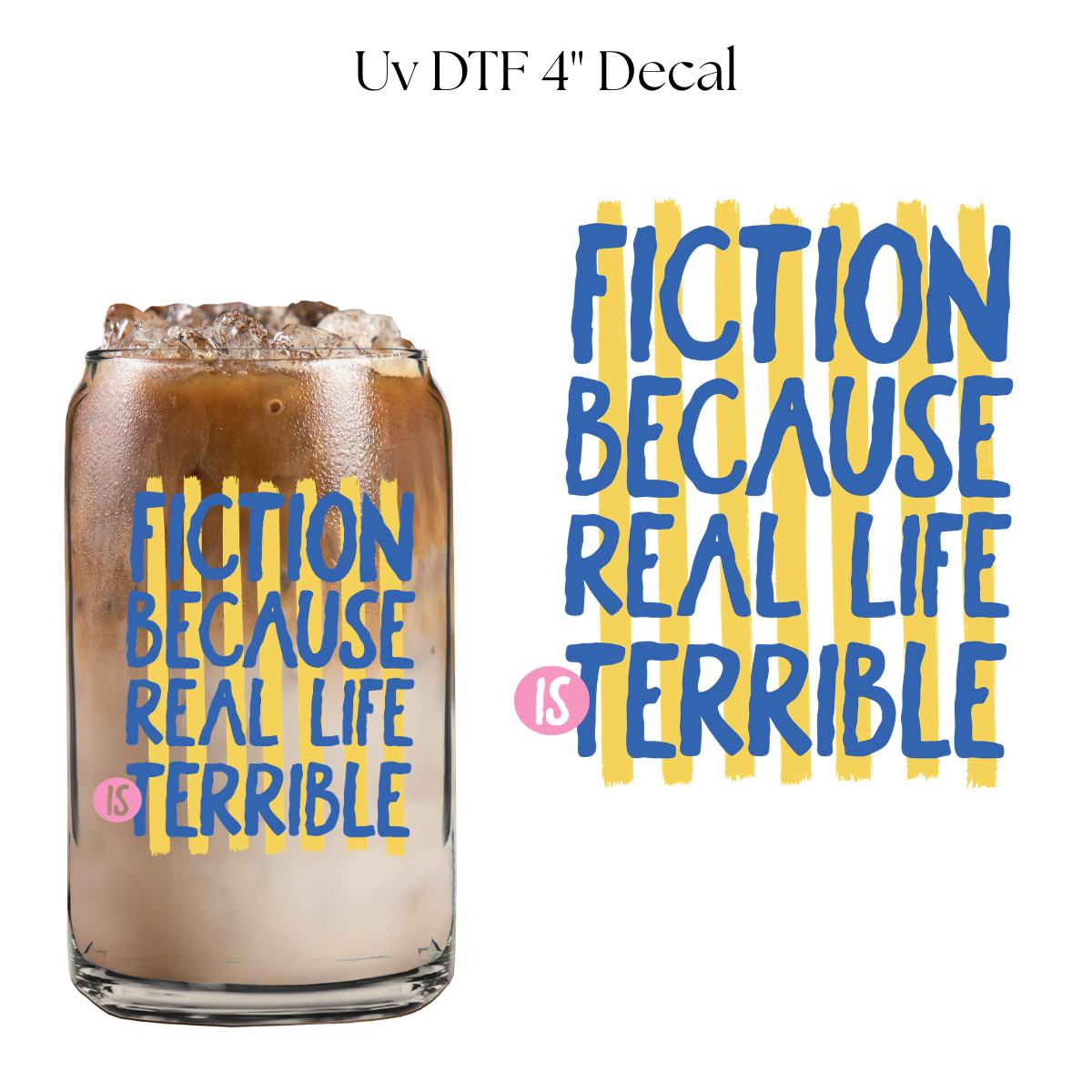 Fiction Because Real Life  4” UV DTF Decal
