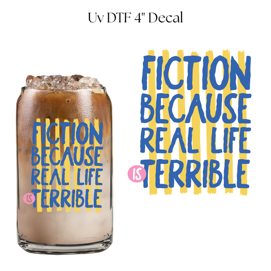Fiction Because Real Life  4” UV DTF Decal