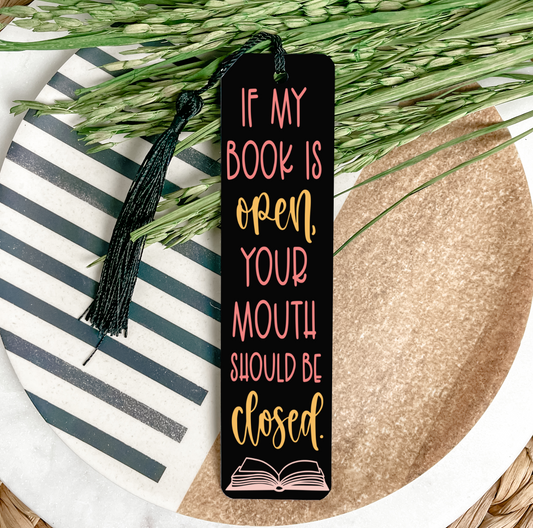 If My Book Is Open, Your Mouth Should Be Closed UV BOOKMARK