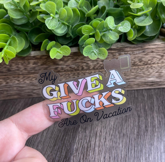 My Give A Fucks Are On Vacation Vinyl Sticker