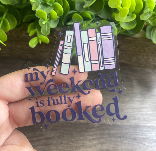 My Weekend Is Fully Booked Clear Vinyl Sticker