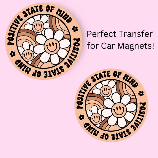 Positive State Of Mind 4.5" UV DTF  (perfect for car magnets)