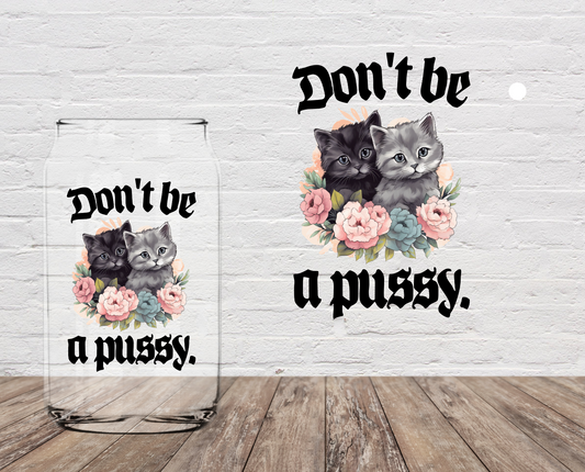 Don't Be A Puss 4" UV DTF