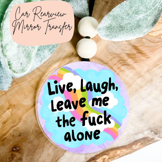 Live, Laugh, Leave Me The F Alone  Rear View Mirror UV DTF TRANSFER