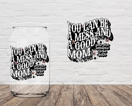 You Can Be A Mess & A Good Mom 4" UV DTF