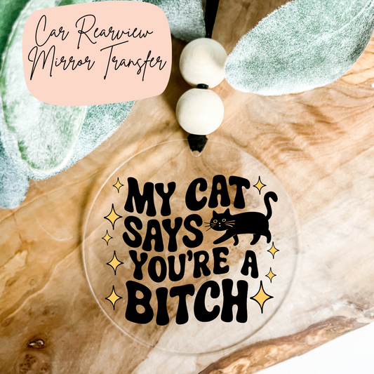 My Cat Says You're A Bitch Rear View Mirror UV DTF TRANSFER