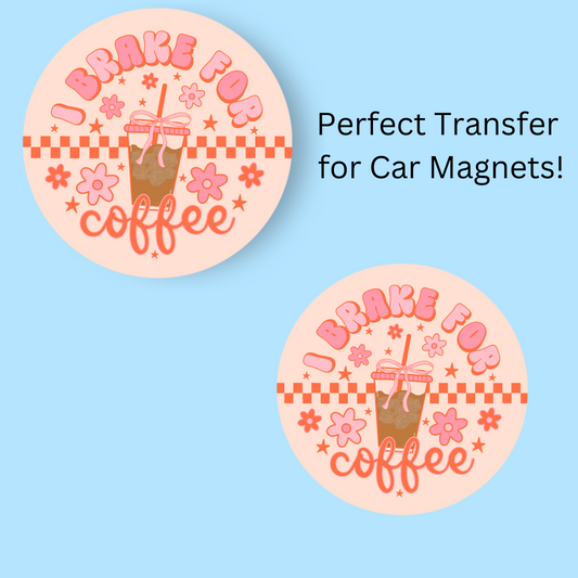 I Brake For Coffee 4.5" UV DTF  (perfect for car magnets)