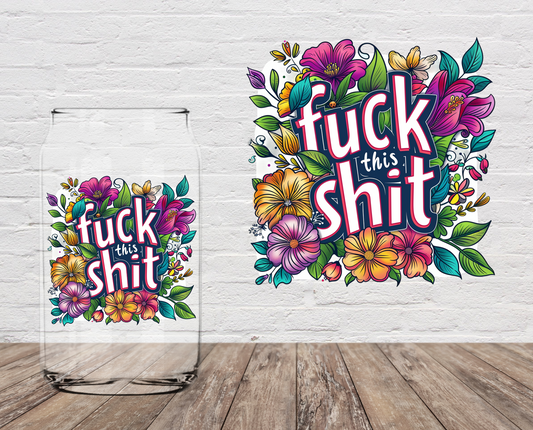 Fuck This Shit Floral 4" UV DTF DOUBLE SIDED