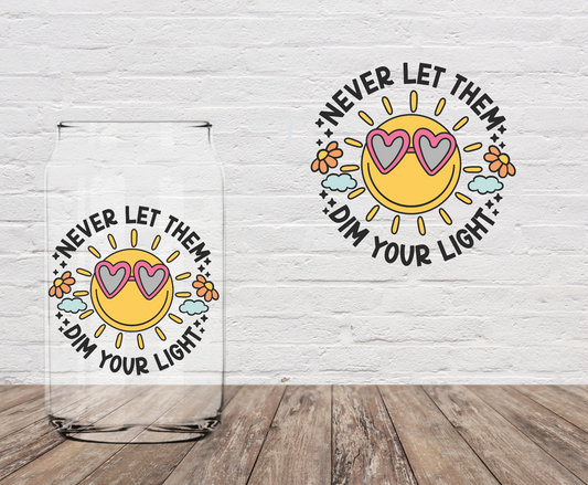 Never Let Them Dim Your Light 4" UV DTF