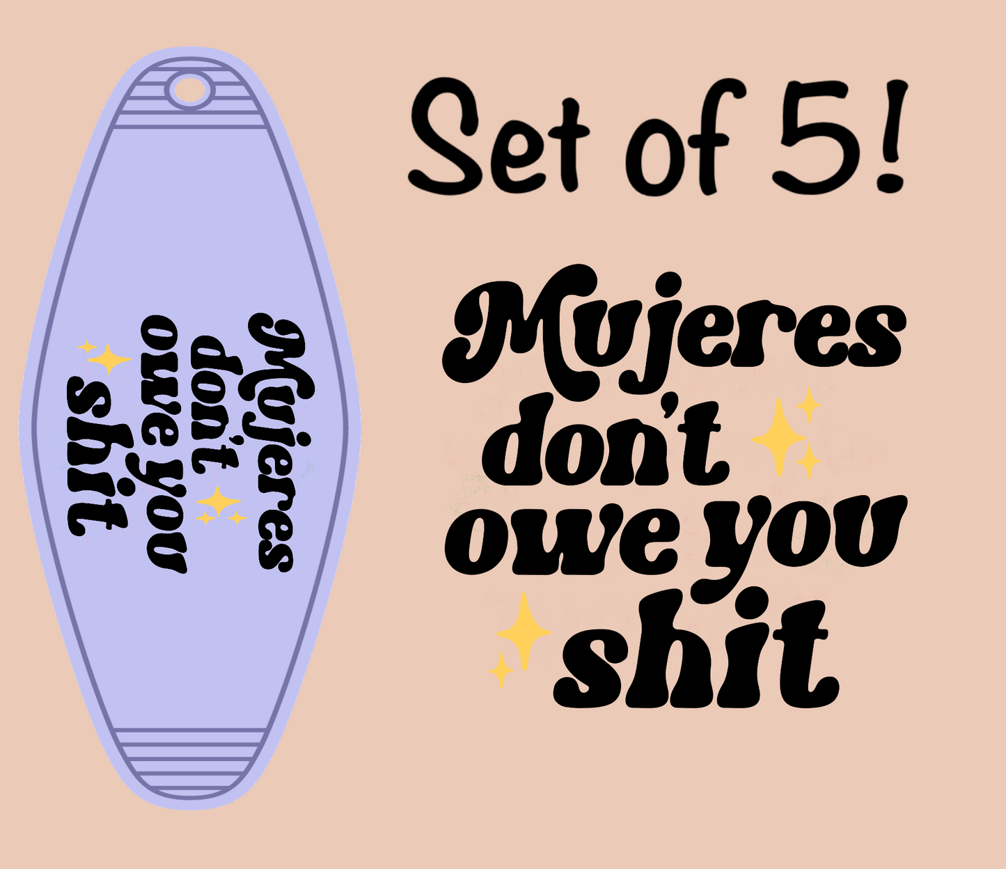 Mujeres Don’t Owe You Shit UV (MOTEL KEYCHAIN)