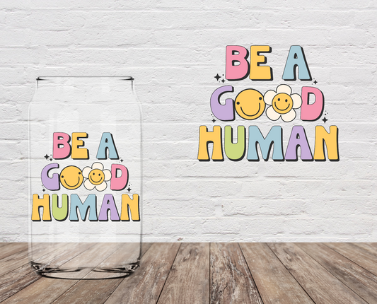 Be A Good Human 4" UV DTF