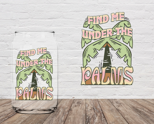 Find Me Under The Palms 4" UV DTF
