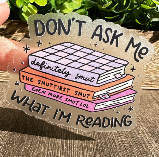 Don’t Ask Me What I’m Reading Vinyl Sticker