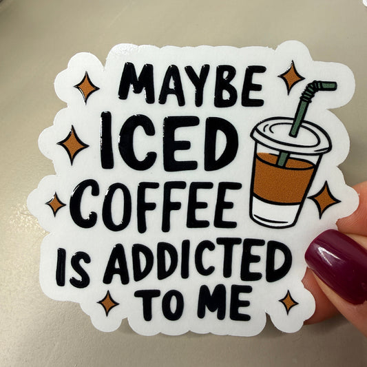 Maybe Iced Coffee Is Addicted To Me Vinyl Sticker