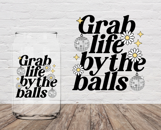 Grab Life By The Balls 4" UV DTF