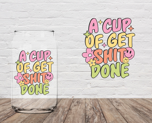 A Cup Of Get Shit Done 4" UV DTF
