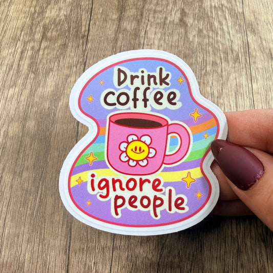 Drink Coffee Ignore People White Vinyl Sticker 3"