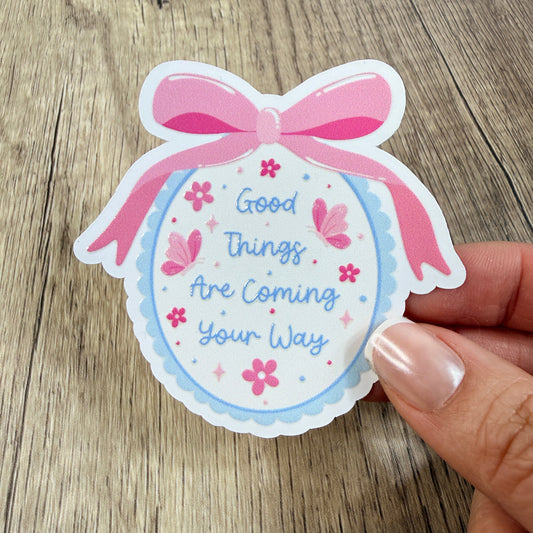 Good Things Are Coming Your Way White Vinyl Sticker 3"