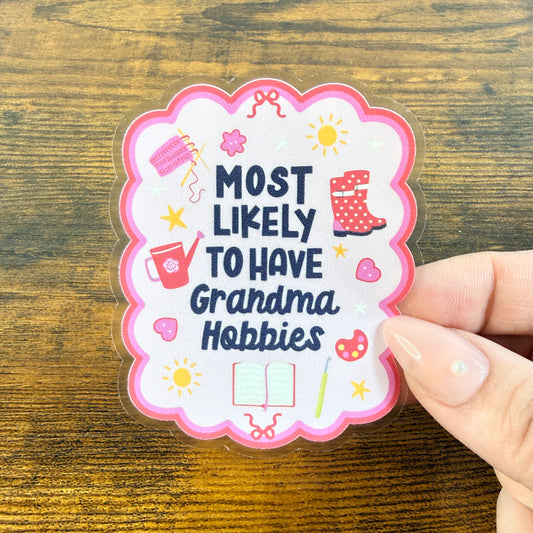Most Likely To Have Grandma Hobbies Clear Vinyl Sticker 3” Double Sided