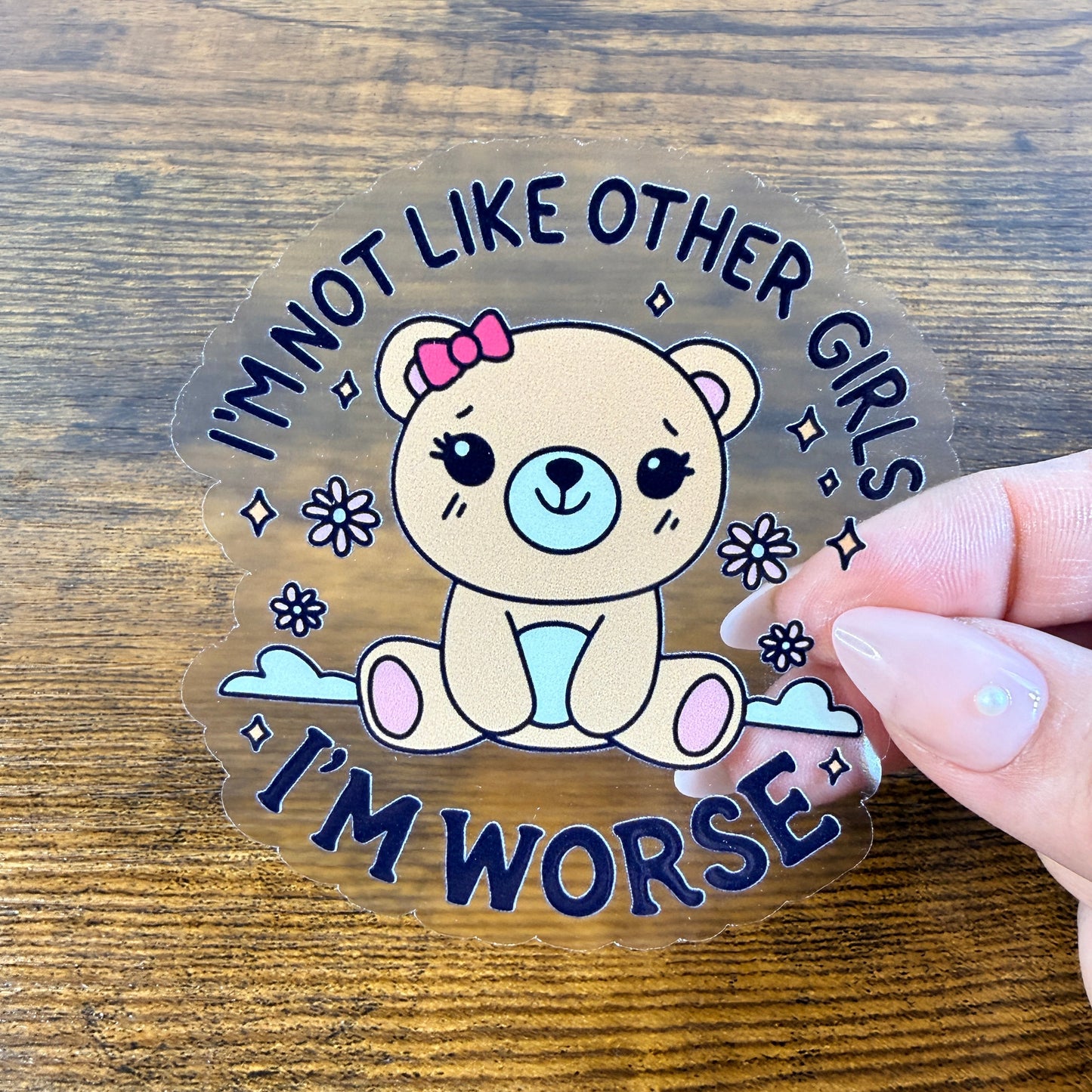 Im Not Like Other Girls Im Worse Clear Vinyl Sticker 3” Double Sided