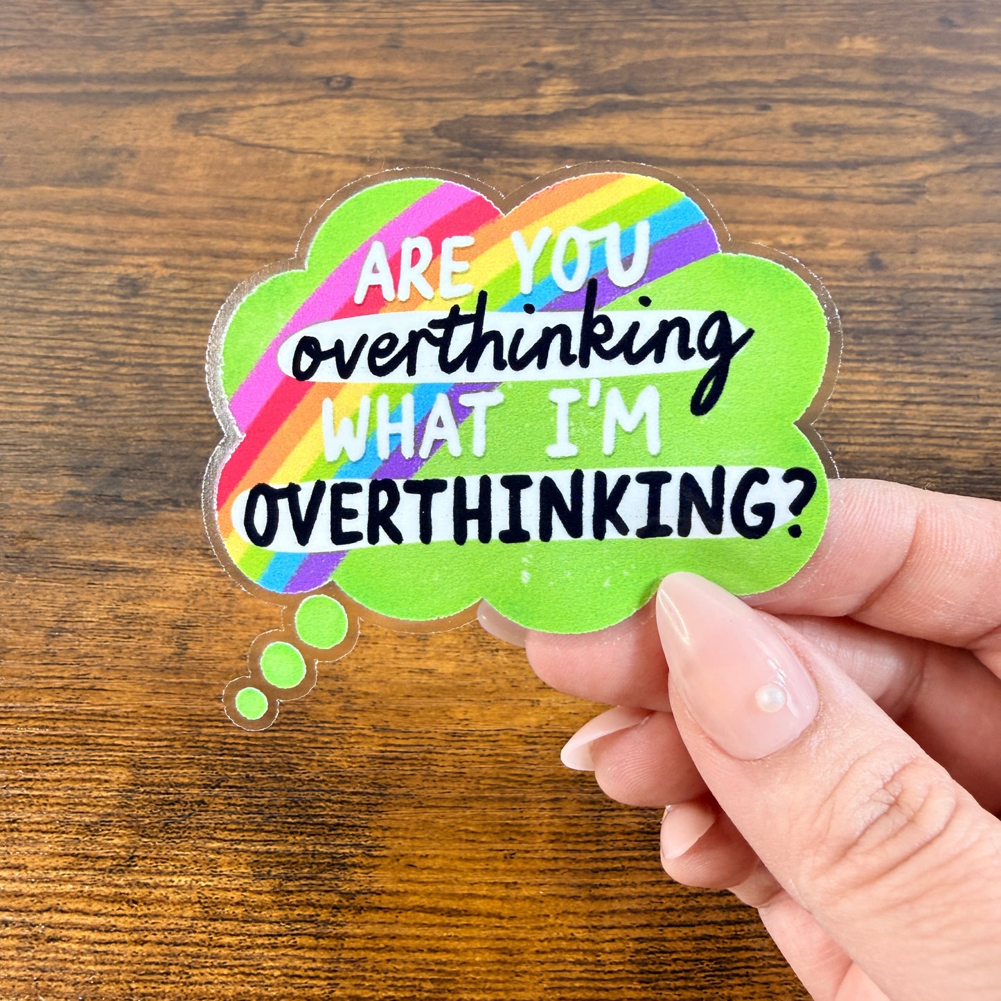Are You Overthinking What I’m Overthinking Clear Vinyl Sticker 3” Double Sided