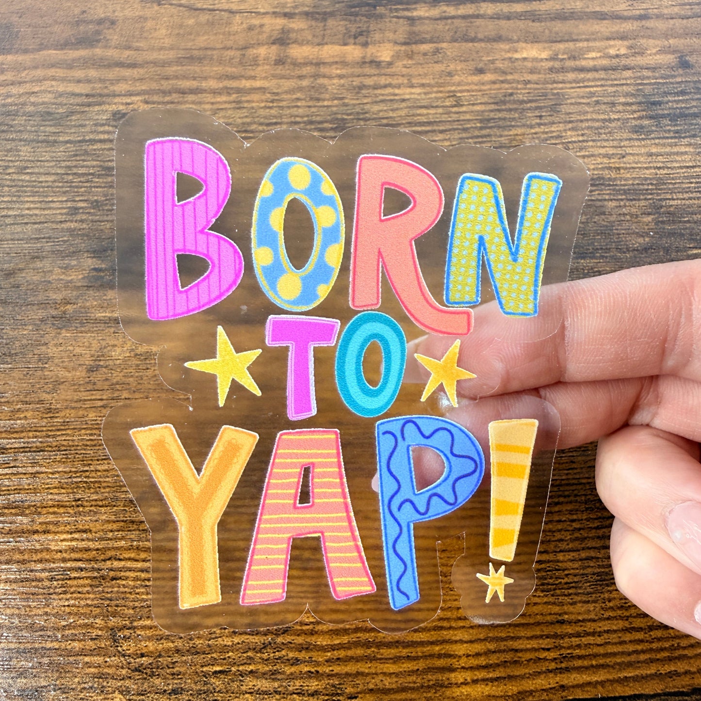 Born to Yap Clear Vinyl Sticker 3” Double Sided