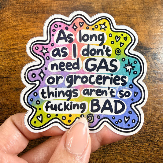 As Long As I Don’t Need Gas White Vinyl Sticker 3”