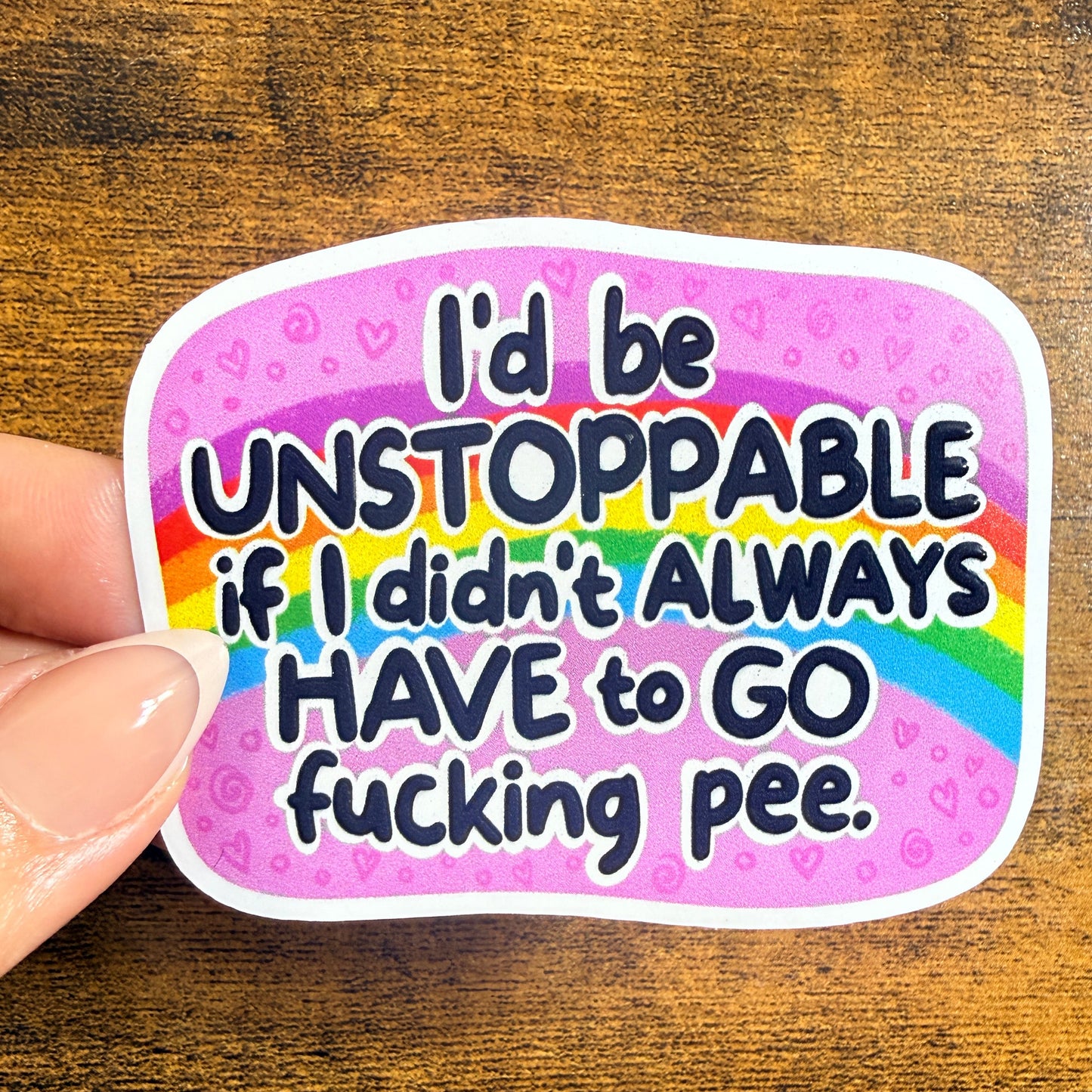 I’d Be Unstoppable If I Didn’t Always Have to Go Pee White Vinyl Sticker 3”