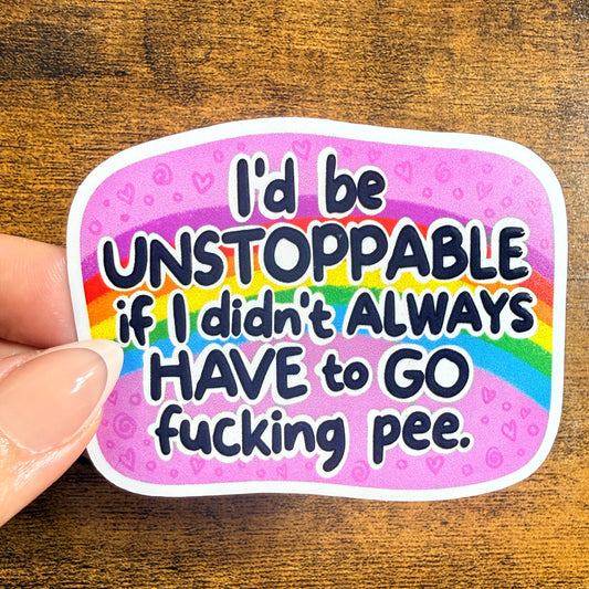I’d Be Unstoppable If I Didn’t Always Have to Go Pee White Vinyl Sticker 3”
