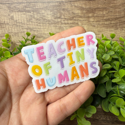 Teacher Of Tiny Humans Vinyl Clear Sticker