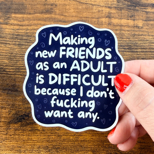 Making New Friends as an Adult White Vinyl Sticker