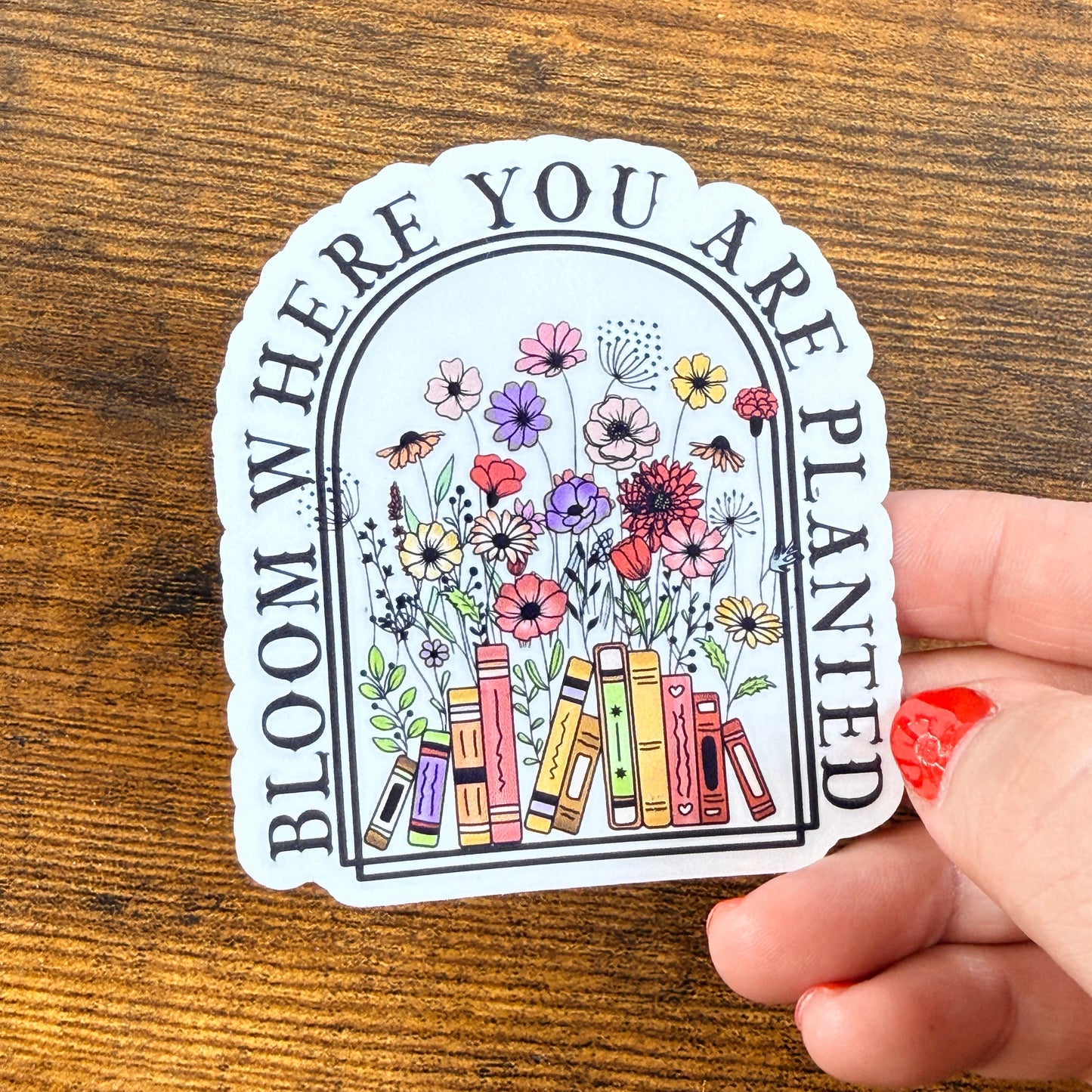 Bloom Where You are Planted Clear Vinyl Sticker 3”