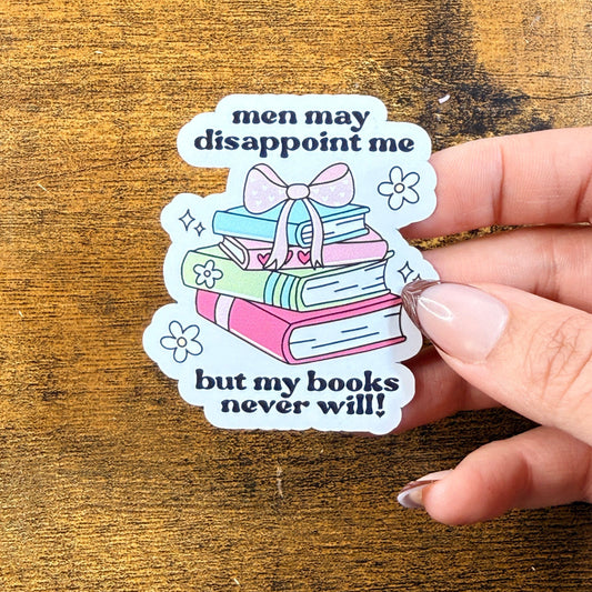 Men May Disappoint Me But Books Never Will White Vinyl Sticker 2.5"