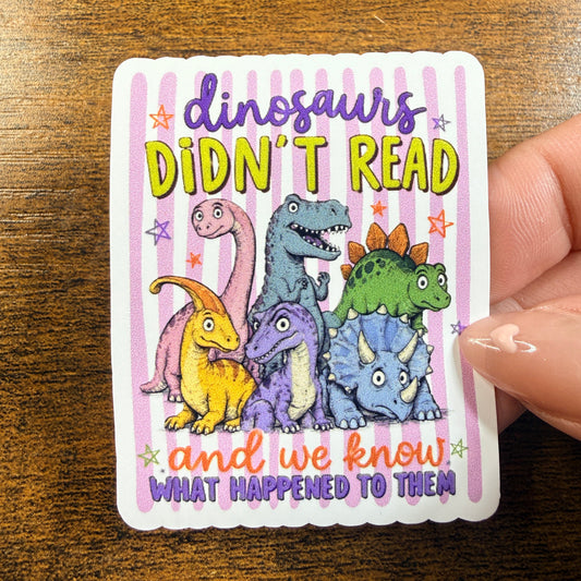 Dinosaurs Didn’t Read And We Know White Vinyl Sticker 2.5"