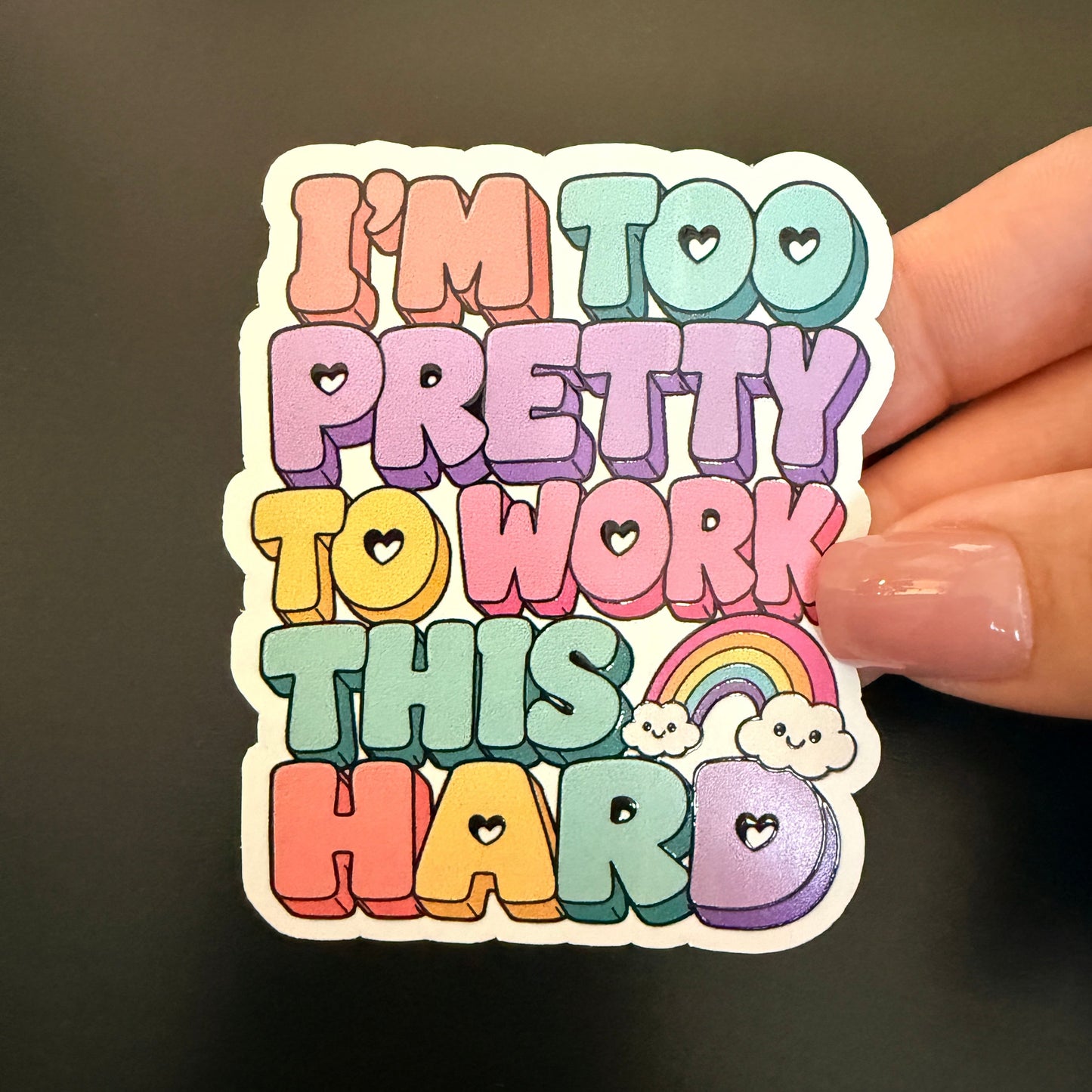 I’m Too Pretty To Work This Hard White Vinyl Sticker