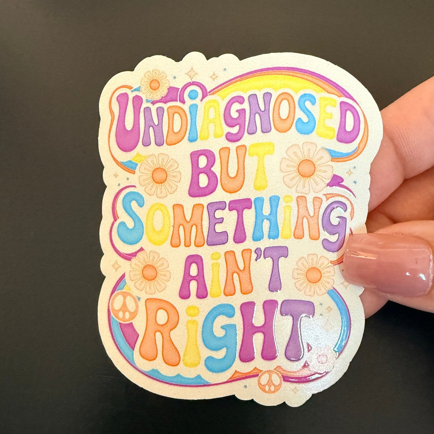 Undiagnosed But Something Ain’t Right White Vinyl Sticker