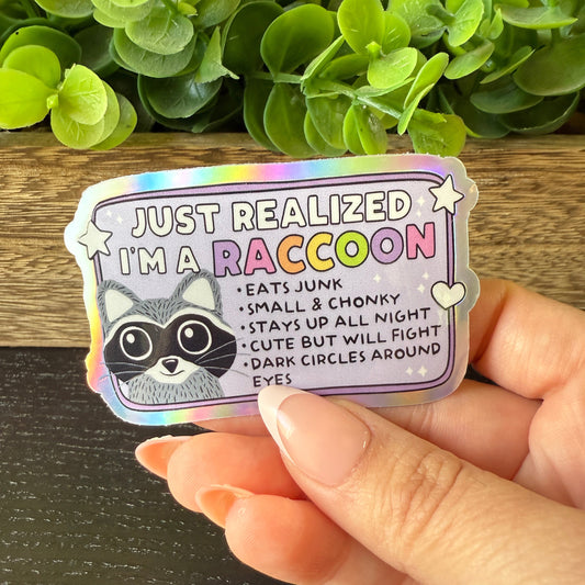 Just Realized I’m a Raccoon Holographic Vinyl Sticker 3"