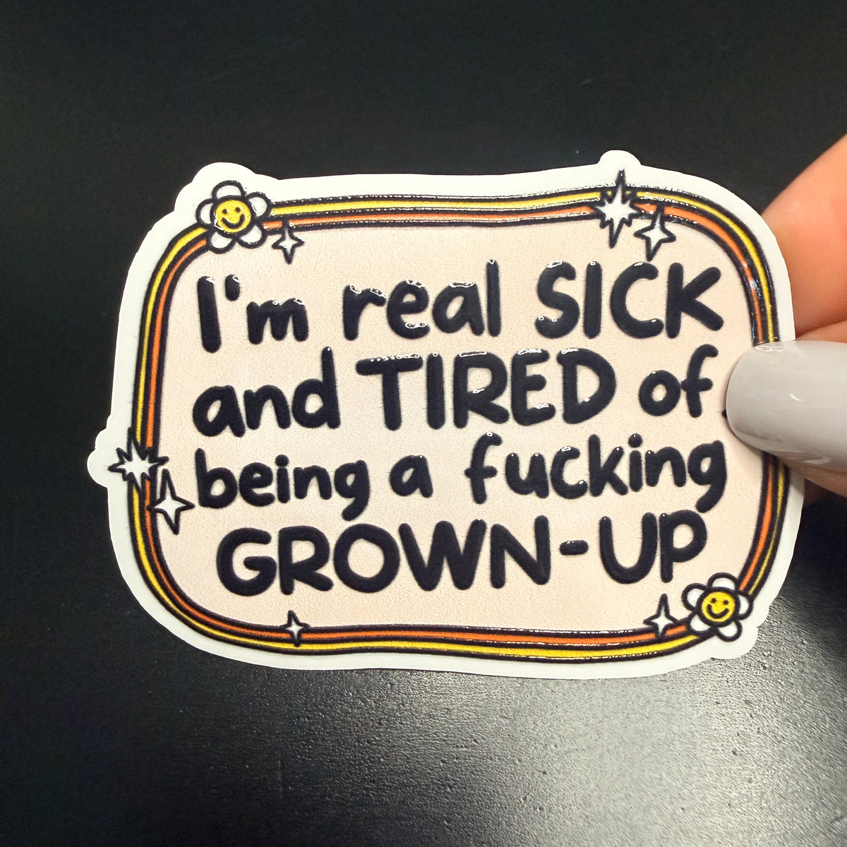 Real Sick and Tired of being a grown-up White Vinyl Sticker