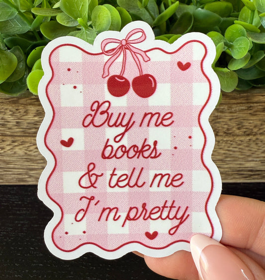 Buy Me Books & Tell Me I’m Pretty White Vinyl Sticker 3"