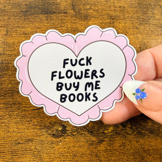 Fuck Flowers Buy Me Books White Vinyl Sticker 2.5"