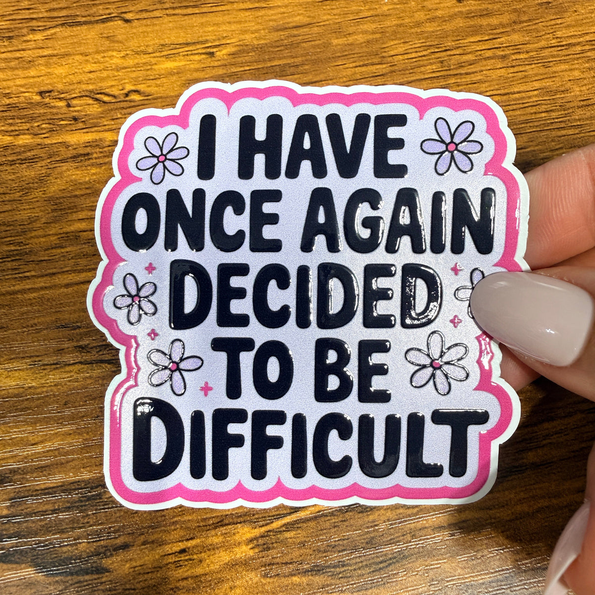 I Have Once Again Decided to Be Difficult White Vinyl Stickers