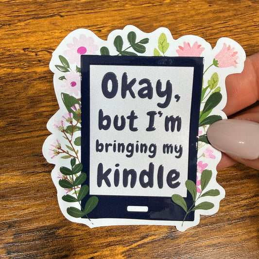 Okay But Im Bringing My Kindle White Vinyl Stickers