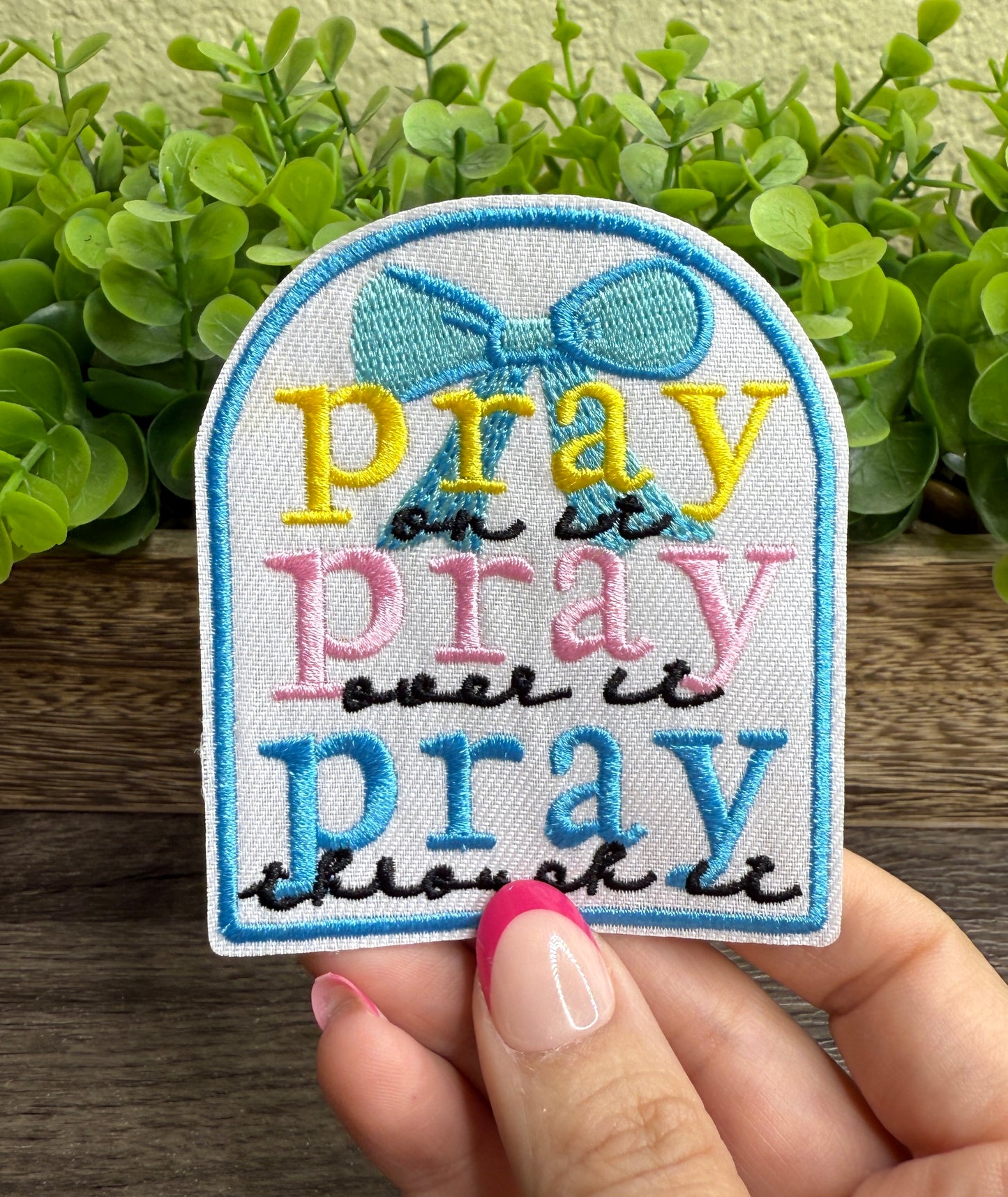 Pray on It Pray over it Pray Through it Blue Embroidered Small Patches